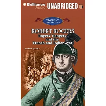 Robert Rogers: Rogers’ Rangers and the French and Indian War
