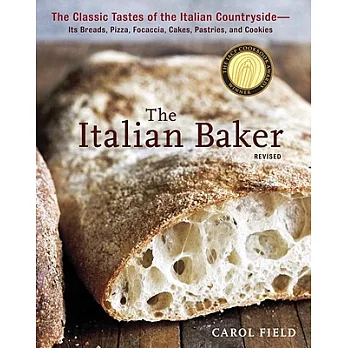 The Italian Baker: The Classic Tastes of the Italian Countryside--Its Breads, Pizza, Focaccia, Cakes, Pastries, and Cookies