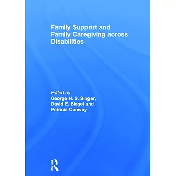 Family Support and Family Caregiving Across Disabilities