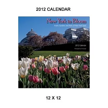 New York in Bloom 2012 Calendar: Public Gardens and Parks of New York State