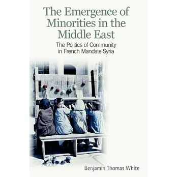 The Emergence of Minorities in the Middle East: The Politics of Community in French Mandate Syria