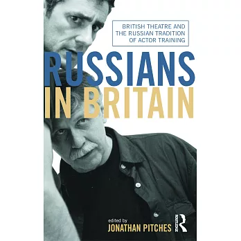 Russians in Britain: British Theatre and the Russian Tradition of Actor Training