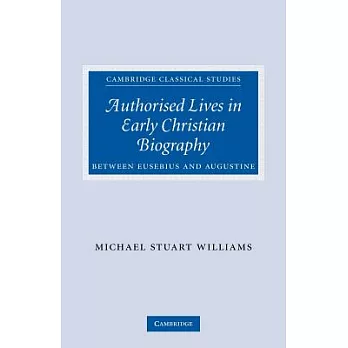 Authorised Lives in Early Christian Biography: Between Eusebius and Augustine