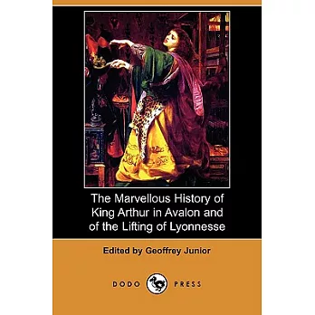 The Marvellous History of King Arthur in Avalon and of the Lifting of Lyonnesse