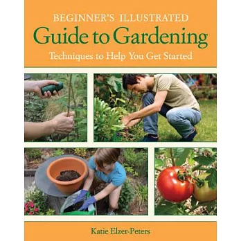Beginner’s Illustrated Guide to Gardening: Techniques to Help You Get Started