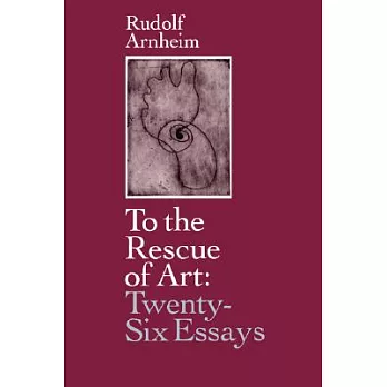 To the Rescue of Art: Twenty Six Essays