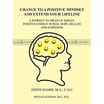 Change to a Positive Mindset and Extend Your Lifeline: A Journey to Miles of Smiles, Positive Energy Power, Hope, Health and Hap