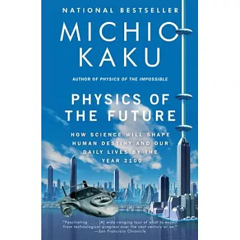 Physics of the Future: How Science Will Shape Human Destiny and Our Daily Lives by the Year 2100