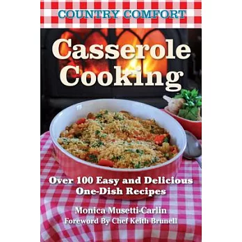 Casserole Cooking: Over 100 Easy and Delicious One-Dish Recipes
