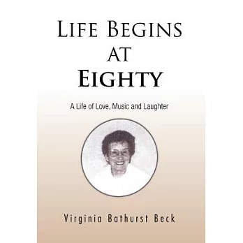 Life Begins at Eighty: A Life of Love, Music and Laughter