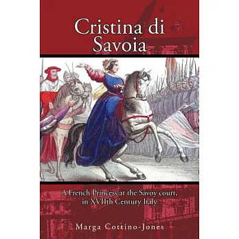 Cristina Di Savoia: A French Princess at the Savoy Court in Seventeenth Century Italy