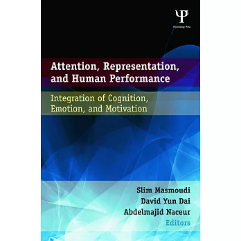 Attention, Representation, and Human Performance: Integration of Cognition, Emotion, and Motivation