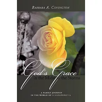 God’s Grace in the Midst of the Storms: A Family Journey in the World of Schizophrenia