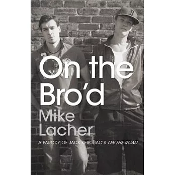 On the Bro’d: A Parody of Jack Kerouac’s on the Road