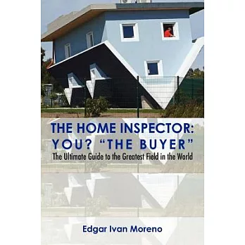 The Home Inspector: The Ultimate Guide to the Greatest Field in the World