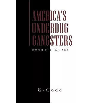 America’s Underdog Gangsters: Good Fellas 101