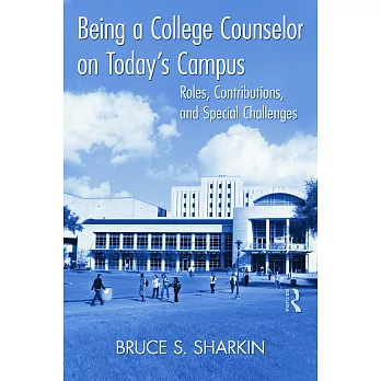 Being a College Counselor on Today’s Campus: Roles, Contributions, and Special Challenges
