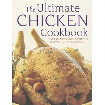 The Ultimate Chicken Cookbook: Over 400 Tasty and Nutritious Recipes for Every Occasion
