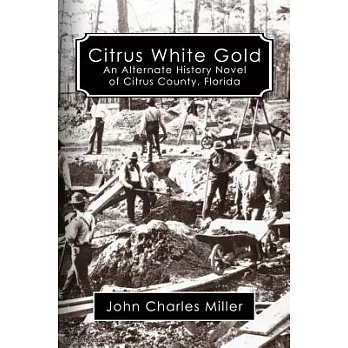 Citrus White Gold: An Alternate History of Citrus County, Florida