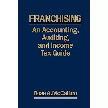 Franchising 2011: An Accounting, Auditing and Income Tax Guide: a Practical Guide for Franchisors, Franchisees, and Their Accoun