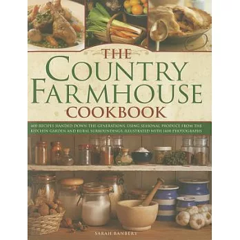 The Country Farmhouse Cookbook: 400 Recipes Handed Down the Generations, Using Seasonal Produce from the Kitchen Garden and Rura
