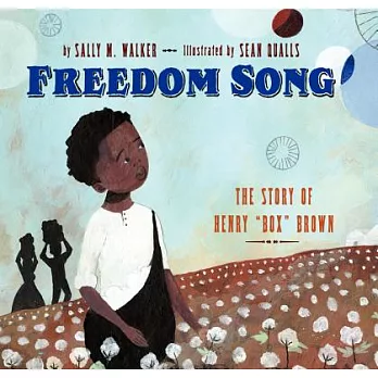 Freedom song : the story of Henry "Box" Brown /