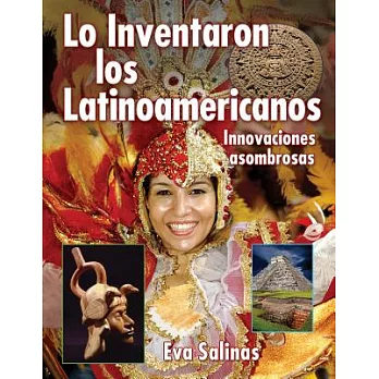 Lo Inventaron Los Latinoamericanos / Latin Americans Thought of It: Innovaciones Asambrosas / Amazing Innovations