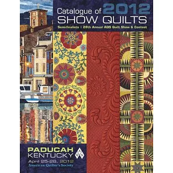 Catalogue of Show Quilts 2012: Semifinalists, 28th Annual Aqs Quilt Show & Contest