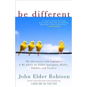 Be Different: My Adventures with Asperger’s and My Advice for Fellow Aspergians, Misfits, Families, and Teachers