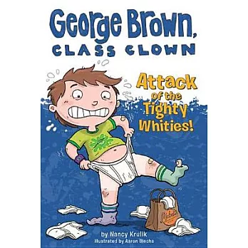 George Brown, class clown (7) : Attack of the tighty whities! /