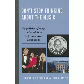 Don’t Stop Thinking about the Music: The Politics of Songs and Musicians in Presidential Campaigns