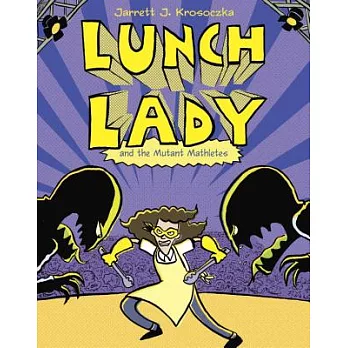 Lunch Lady 7: Lunch Lady and the Mutant Mathletes