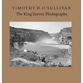 Timothy H. O’Sullivan: The King Survey Photographs