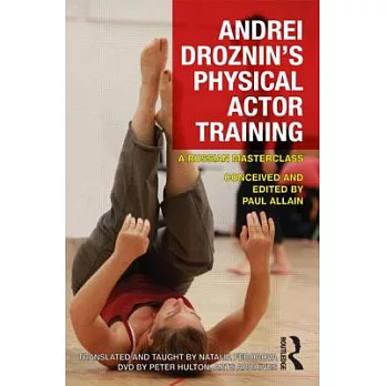 Andrei Droznin’s Physical Actor Training: A Russian Masterclass