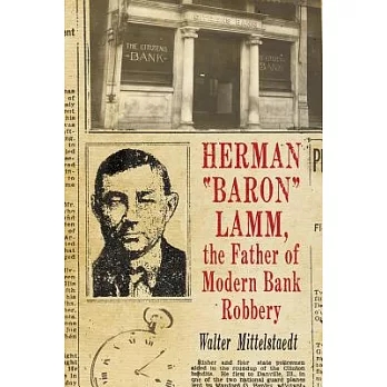 Herman ＂Baron＂ Lamm, the Father of Modern Bank Robbery