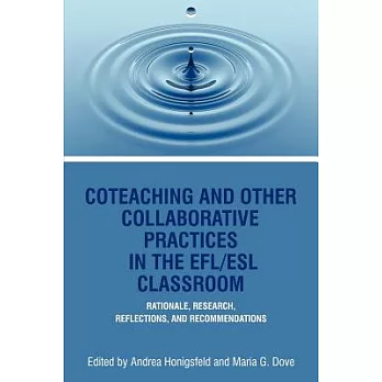 Co-Teaching and Other Collaborative Practices in the EFL/ESL Classroom: Rationale, Research, Reflections, and Recommendations