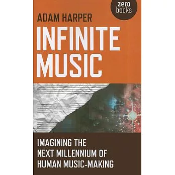 Infinite Music: Imagining the Next Millennium of Human Music-Making