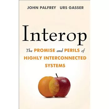 Interop: The Promise and Perils of Highly Interconnected Systems