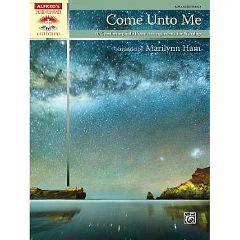 Come Unto Me: 10 Comforting Solo Piano Arrangements for Worship, Advanced Piano