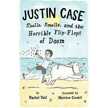 Justin Case : shells, smells, and the horrible flip-flops of doom /
