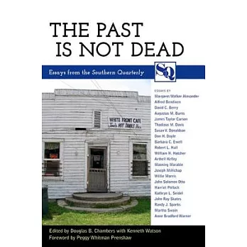 The Past Is Not Dead: Essays from the Southern Quarterly