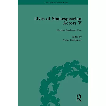 Lives of Shakespearian Actors, Part V: Herbert Beerbohm Tree, Henry Irving and Ellen Terry by Their Contemporaries