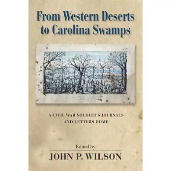 From Western Deserts to Carolina Swamps: A Civil War Soldier’s Journals and Letters Home