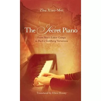 The Secret Piano: From Mao’s Labor Camps to Bach’s Goldberg Variations