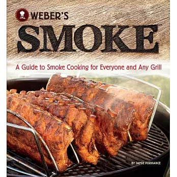 Weber’s Smoke: A Guide to Smoke Cooking for Everyone and Any Grill