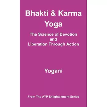 Bhakti and Karma Yoga - The Science of Devotion and Liberation Through Action