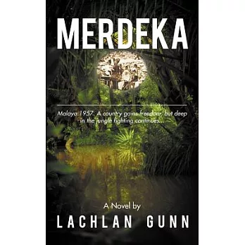 Merdeka: Malaya 1957. a Country Gains Freedom, but Deep in the Jungle Fighting Continues......