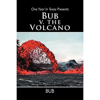 One Year in Texas Presents Bub V. the Volcano