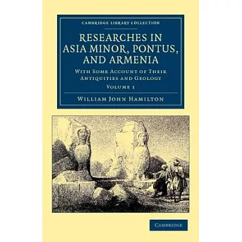 Researches in Asia Minor, Pontus, and Armenia: With Some Account of Their Antiquities and Geology