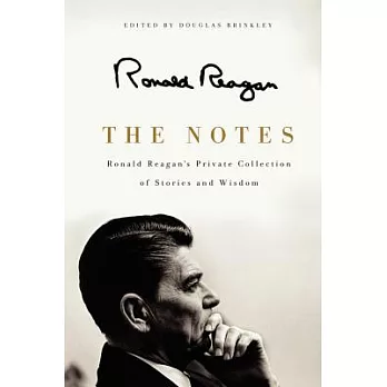 The Notes: Ronald Reagan’s Private Collection of Stories and Wisdom